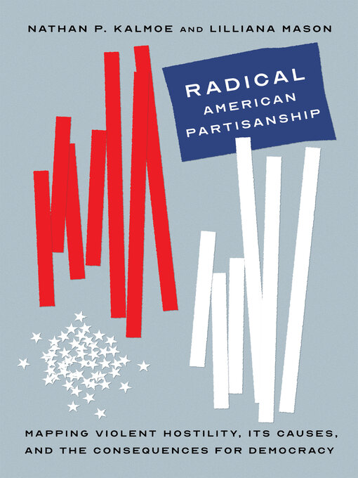 Title details for Radical American Partisanship by Nathan P. Kalmoe - Available